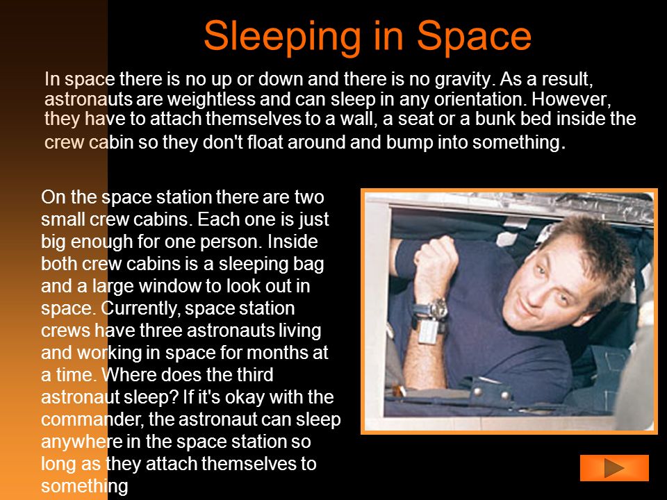 Sleeping in Space In space there is no up or down and there is no gravity.