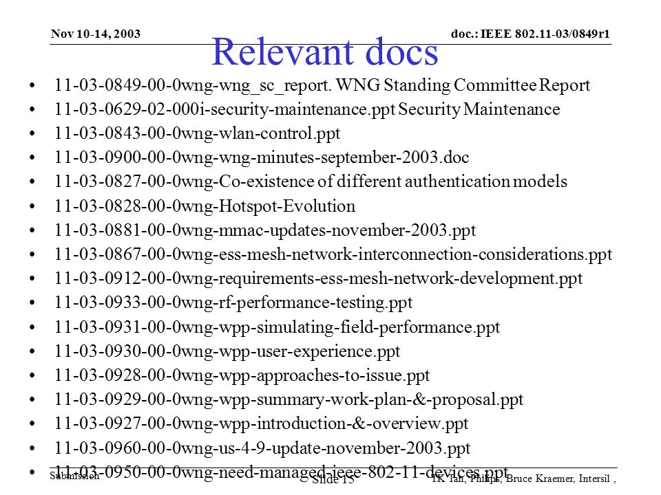 doc.: IEEE /0849r1 Submission Nov 10-14, 2003 TK Tan, Philips, Bruce Kraemer, Intersil, Slide 15 Relevant docs wng-wng_sc_report.