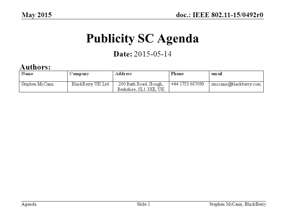 doc.: IEEE /0492r0 Agenda May 2015 Stephen McCann, BlackBerrySlide 1 Publicity SC Agenda Date: Authors: