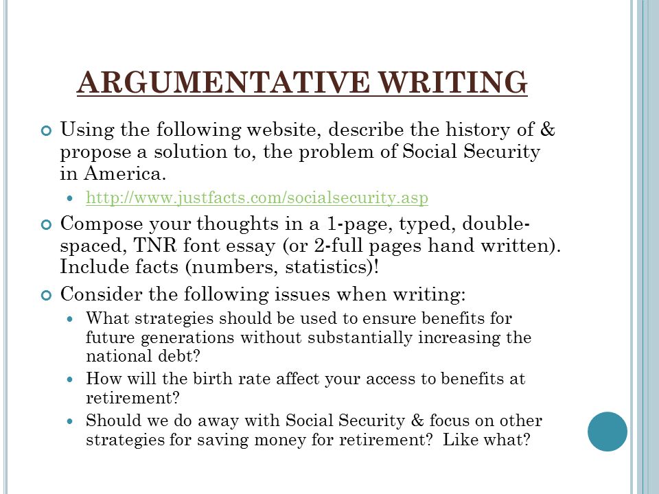 ARGUMENTATIVE WRITING Using the following website, describe the history of & propose a solution to, the problem of Social Security in America.