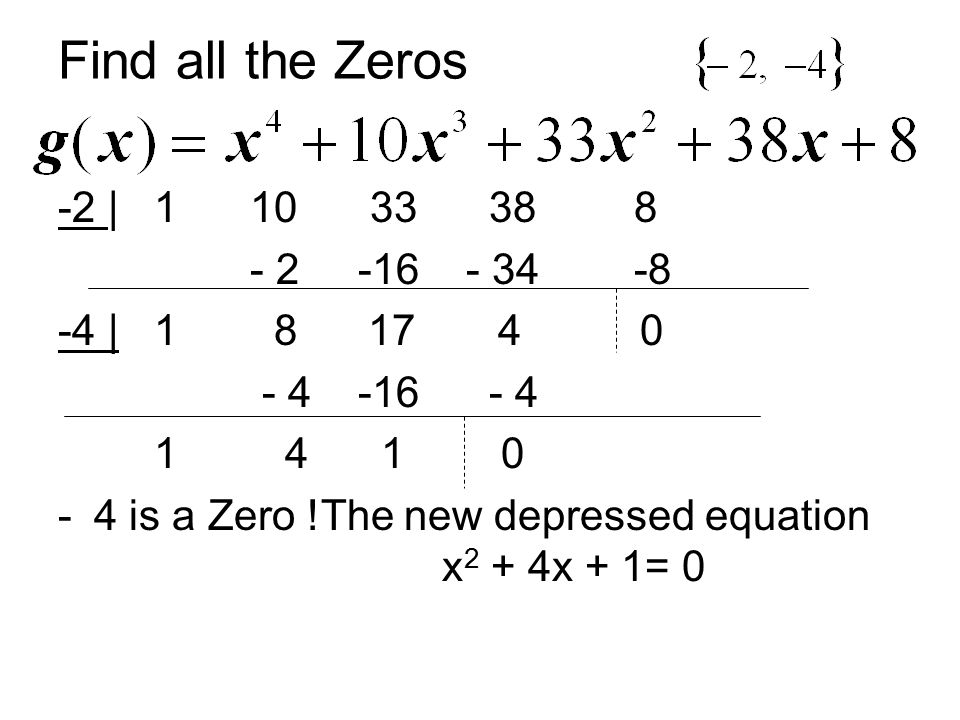 Find all the Zeros -2 | | is a Zero !The new depressed equation x 2 + 4x + 1= 0
