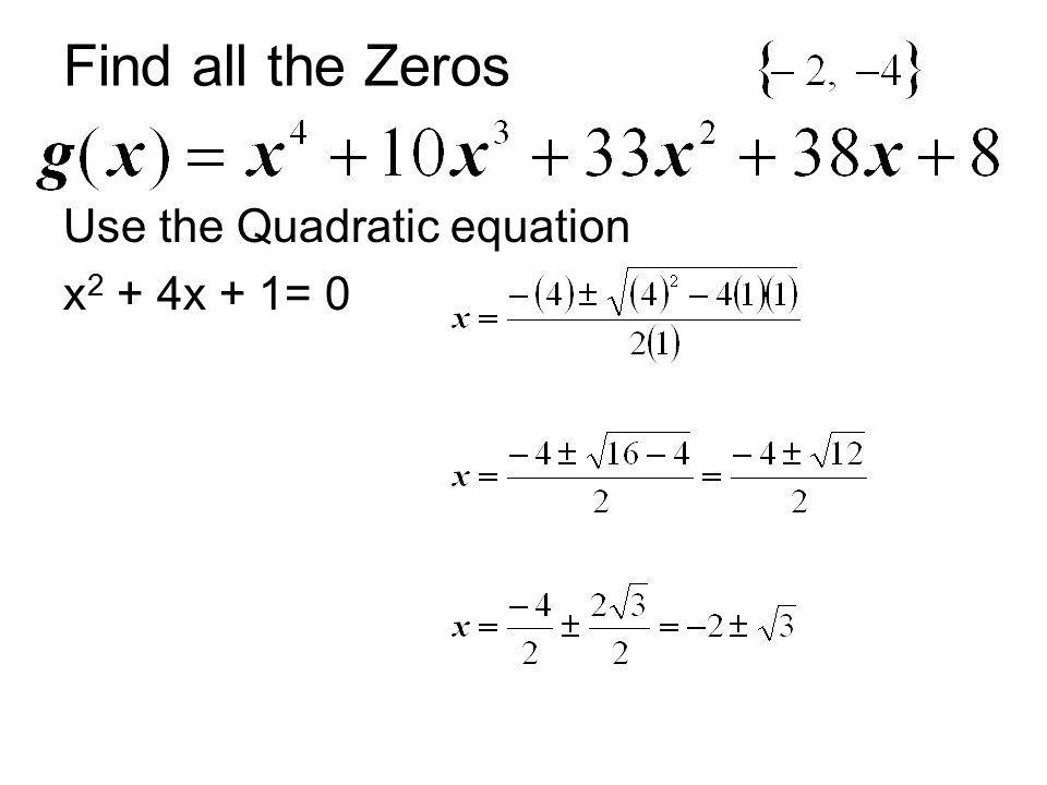 Find all the Zeros Use the Quadratic equation x 2 + 4x + 1= 0