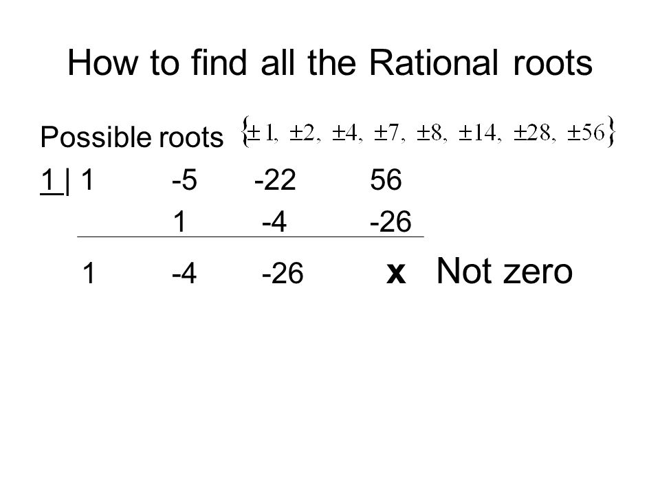 How to find all the Rational roots Possible roots 1 | x Not zero