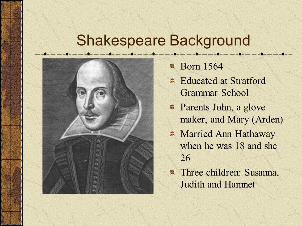 Hamlet By William Shakespeare. Shakespeare Background Born 1564 Educated at  Stratford Grammar School Parents John, a glove maker, and Mary (Arden)  Married. - ppt download
