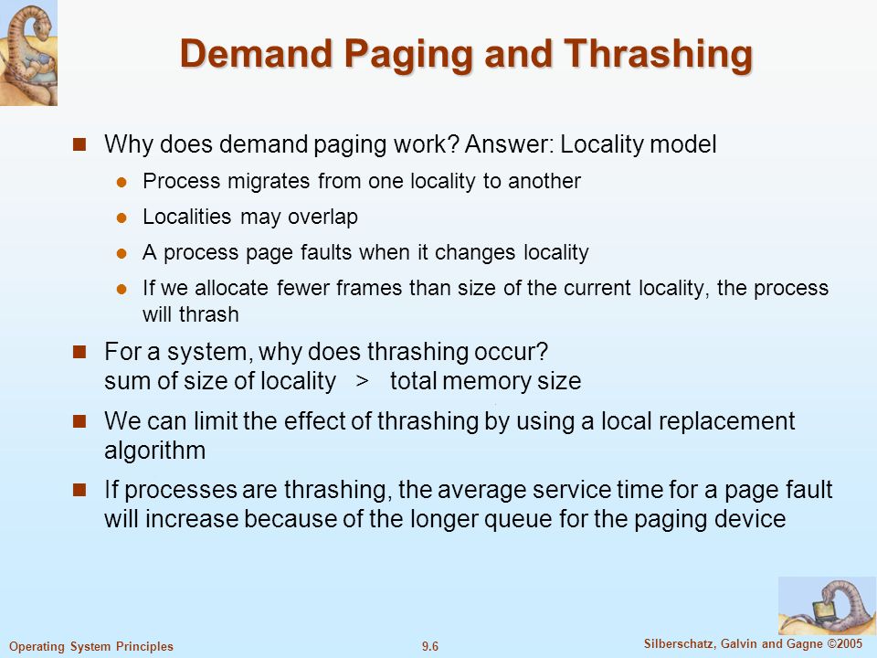 9.6 Silberschatz, Galvin and Gagne ©2005 Operating System Principles Demand Paging and Thrashing Why does demand paging work.