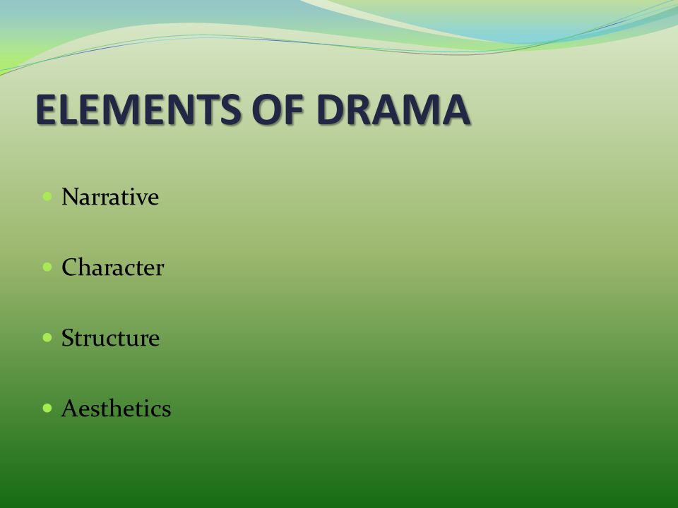 ELEMENTS OF DRAMA Narrative Character Structure Aesthetics. - ppt download