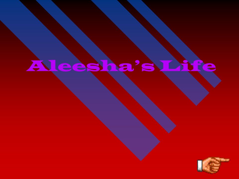 Aleesha’s Life