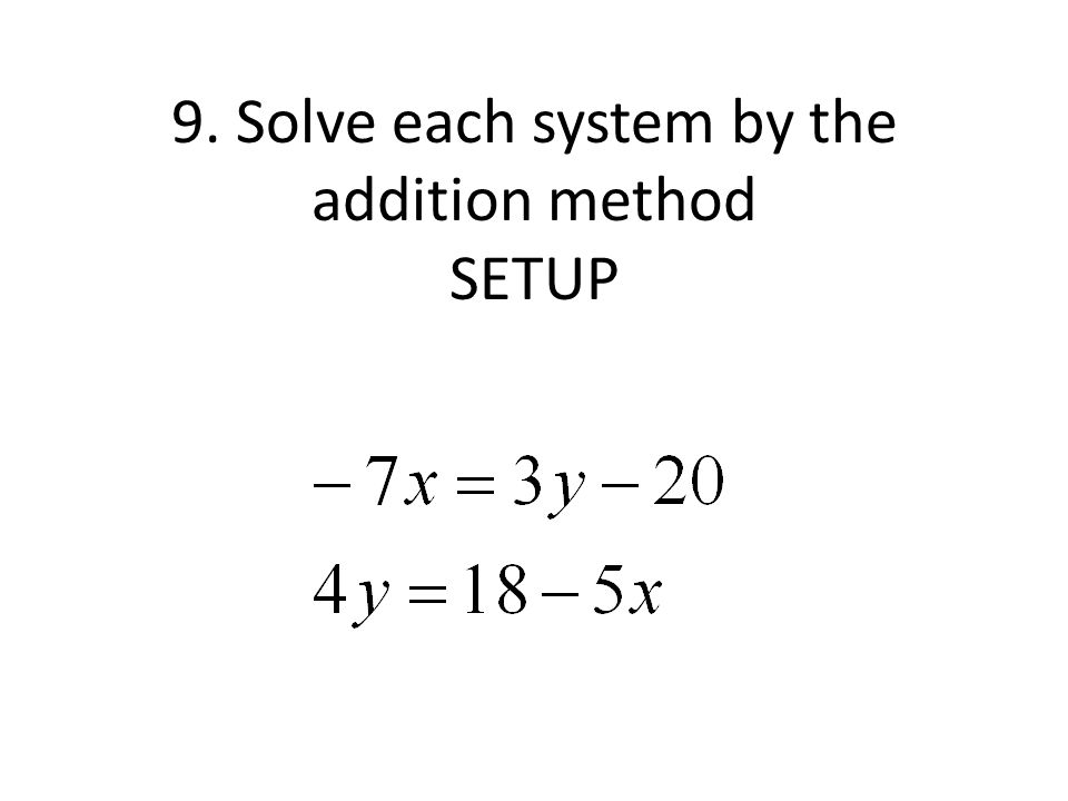 9. Solve each system by the addition method SETUP