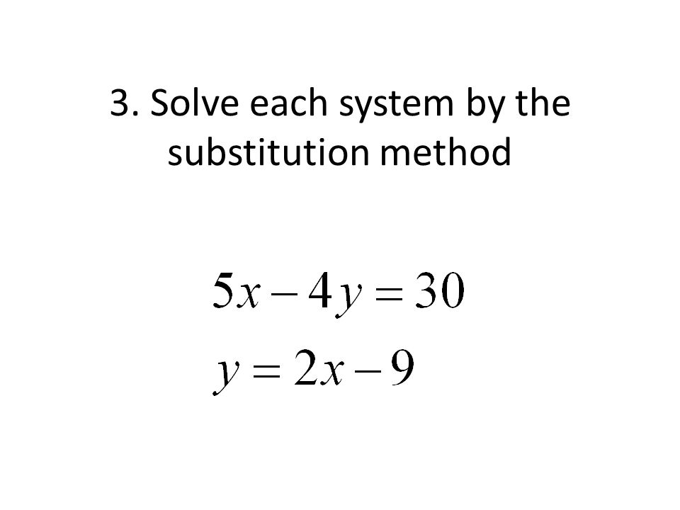 3. Solve each system by the substitution method