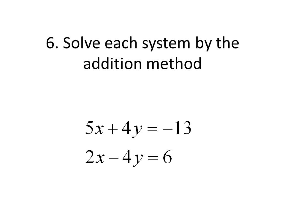 6. Solve each system by the addition method