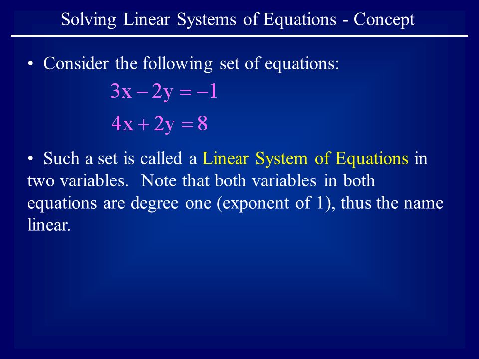 Solving Linear Systems of Equations - Concept Consider the following set of equations: Such a set is called a Linear System of Equations in two variables.