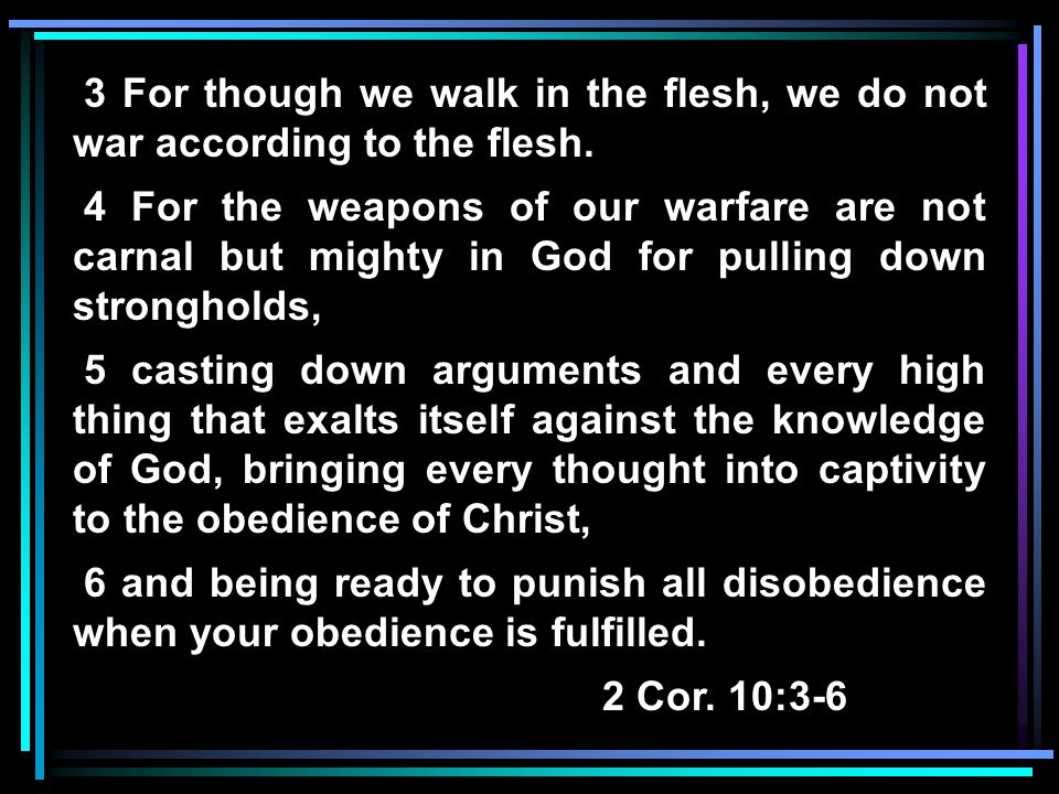 Satan’s Defeats 2 Cor. 10: For though we walk in the flesh, we do not ...