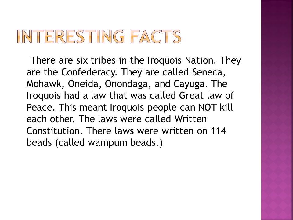 There are six tribes in the Iroquois Nation. They are the Confederacy.