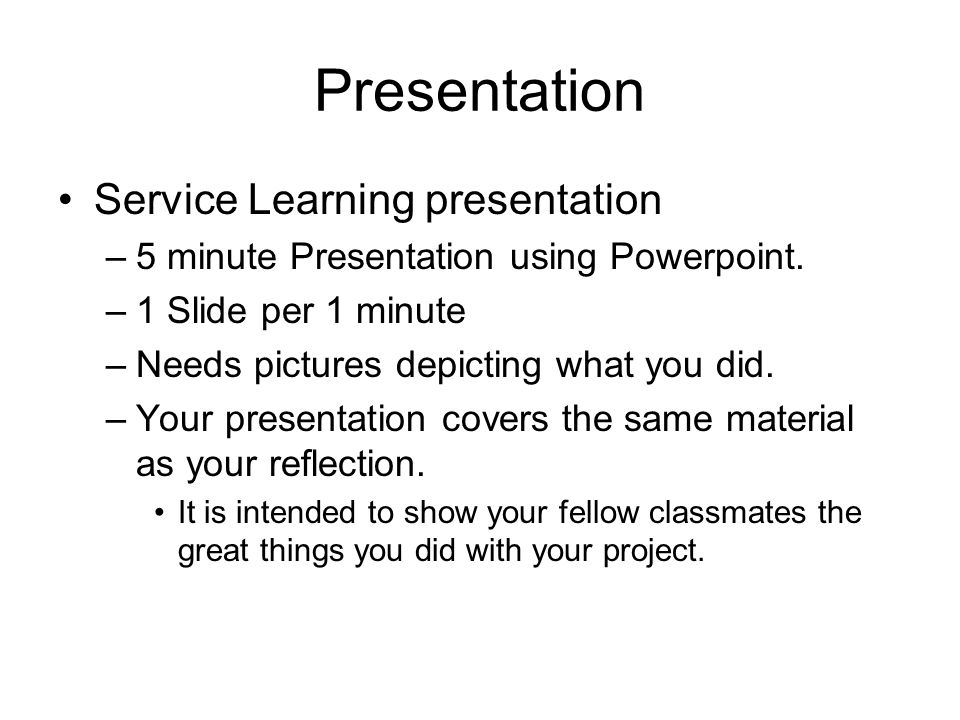 Presentation Service Learning presentation –5 minute Presentation using Powerpoint.