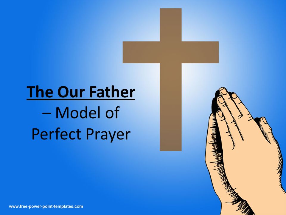The Our Father – Model of Perfect Prayer