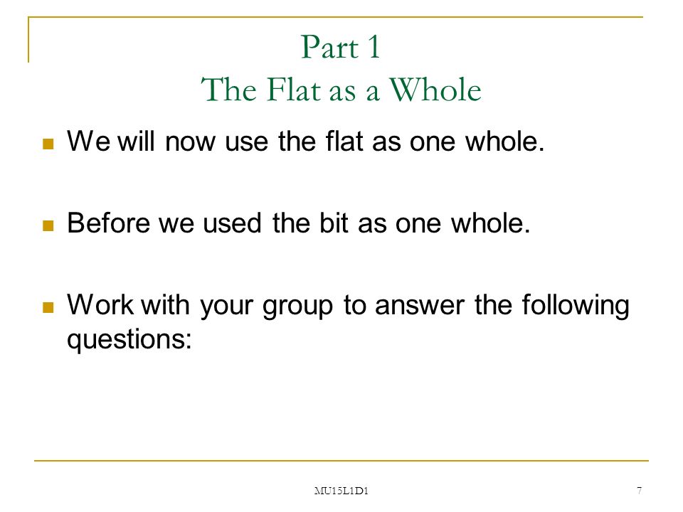 MU15L1D1 7 Part 1 The Flat as a Whole We will now use the flat as one whole.