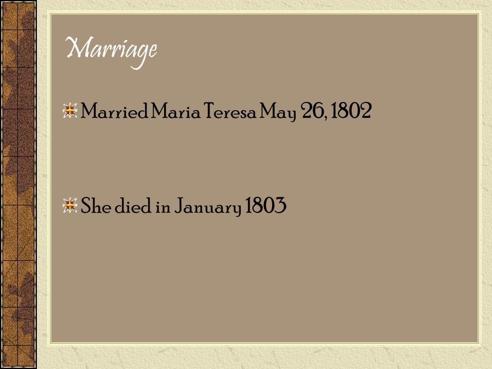 Marriage Married Maria Teresa May 26, 1802 She died in January 1803
