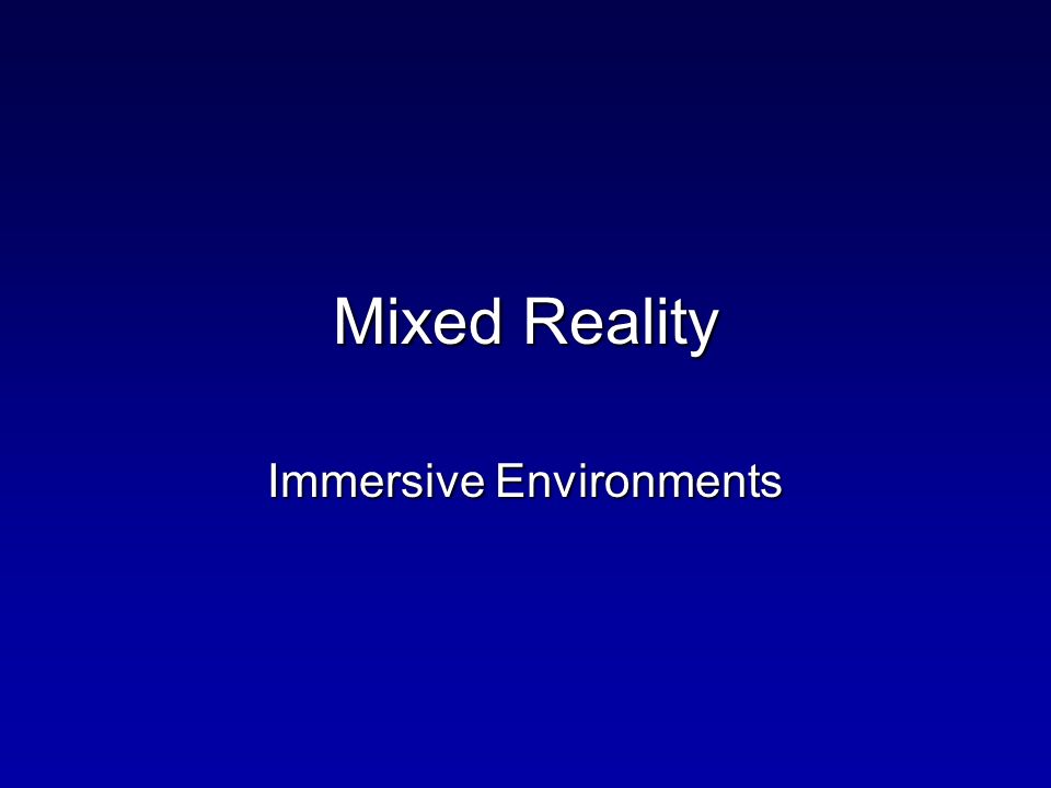 Mixed Reality Immersive Environments