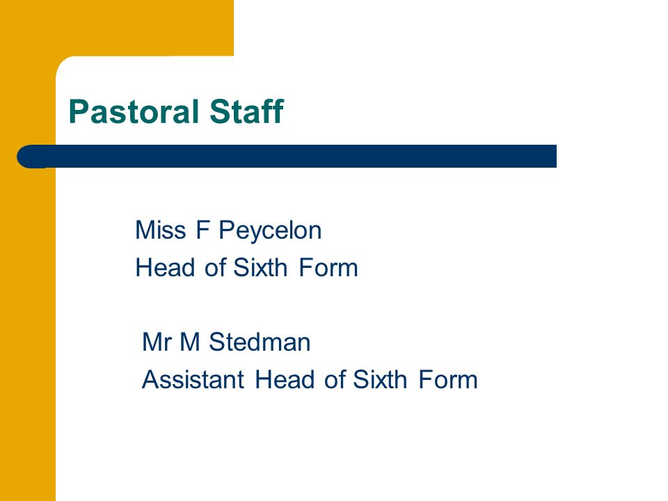 Pastoral Staff Miss F Peycelon Head of Sixth Form Mr M Stedman Assistant Head of Sixth Form