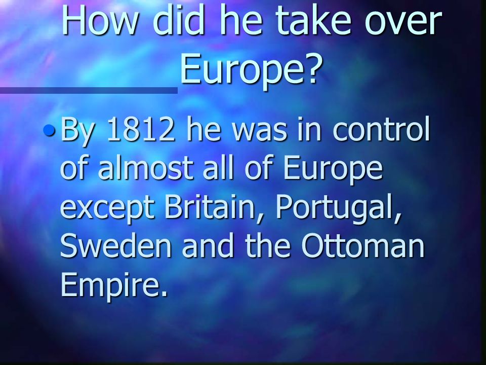 How did he take over Europe.