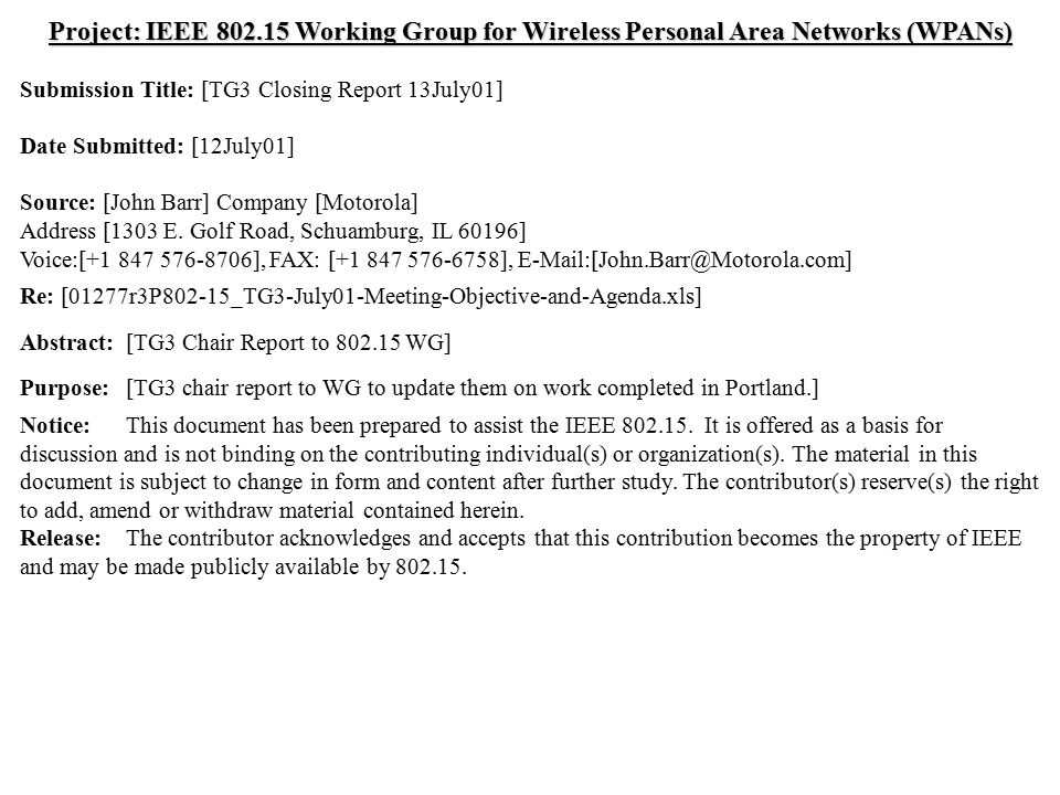 doc.: IEEE /333r0 Submission July 2001 John Barr, MotorolaSlide 1 Project: IEEE Working Group for Wireless Personal Area Networks (WPANs) Submission Title: [TG3 Closing Report 13July01] Date Submitted: [12July01] Source: [John Barr] Company [Motorola] Address [1303 E.