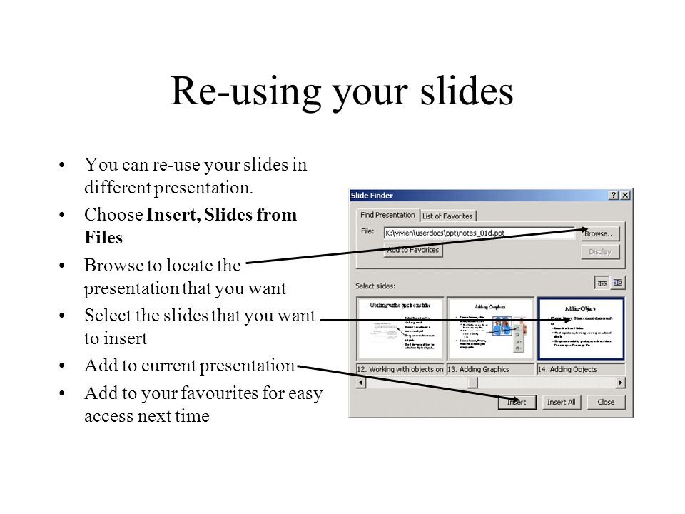 Re-using your slides You can re-use your slides in different presentation.