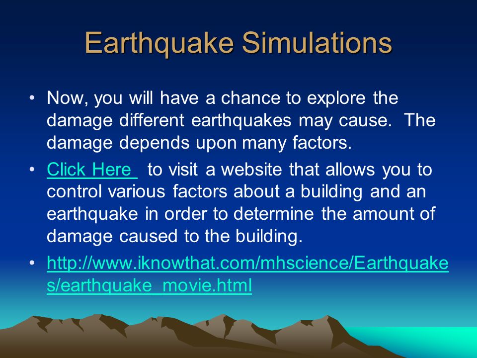 Earthquake Simulations Now, you will have a chance to explore the damage different earthquakes may cause.