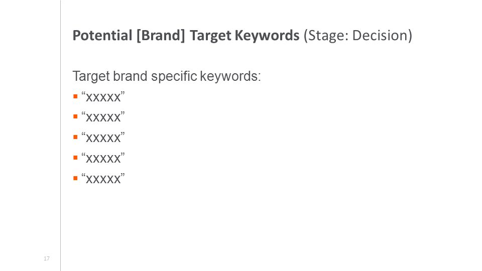 Potential [Brand] Target Keywords (Stage: Decision) Target brand specific keywords:  xxxxx 17