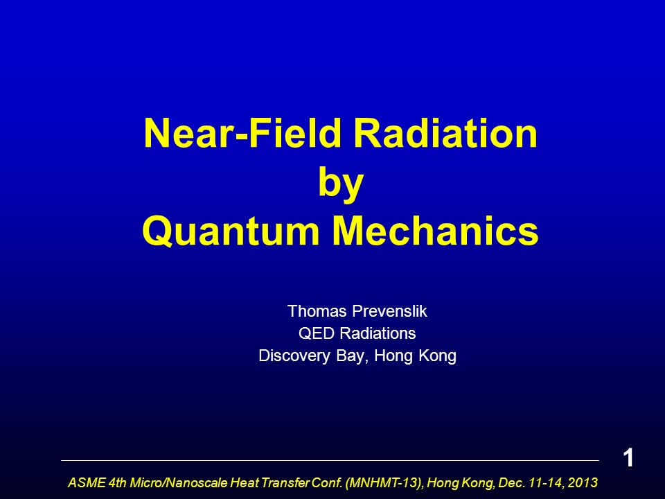 Near-Field Radiation by Quantum Mechanics Thomas Prevenslik QED Radiations Discovery Bay, Hong Kong ASME 4th Micro/Nanoscale Heat Transfer Conf.