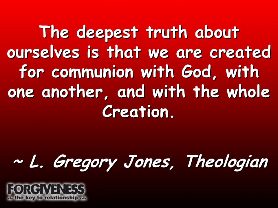 The deepest truth about ourselves is that we are created for communion with God, with one another, and with the whole Creation.