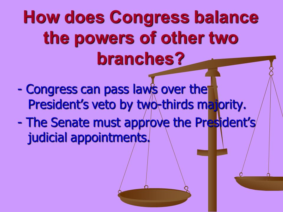 How does Congress balance the powers of other two branches.