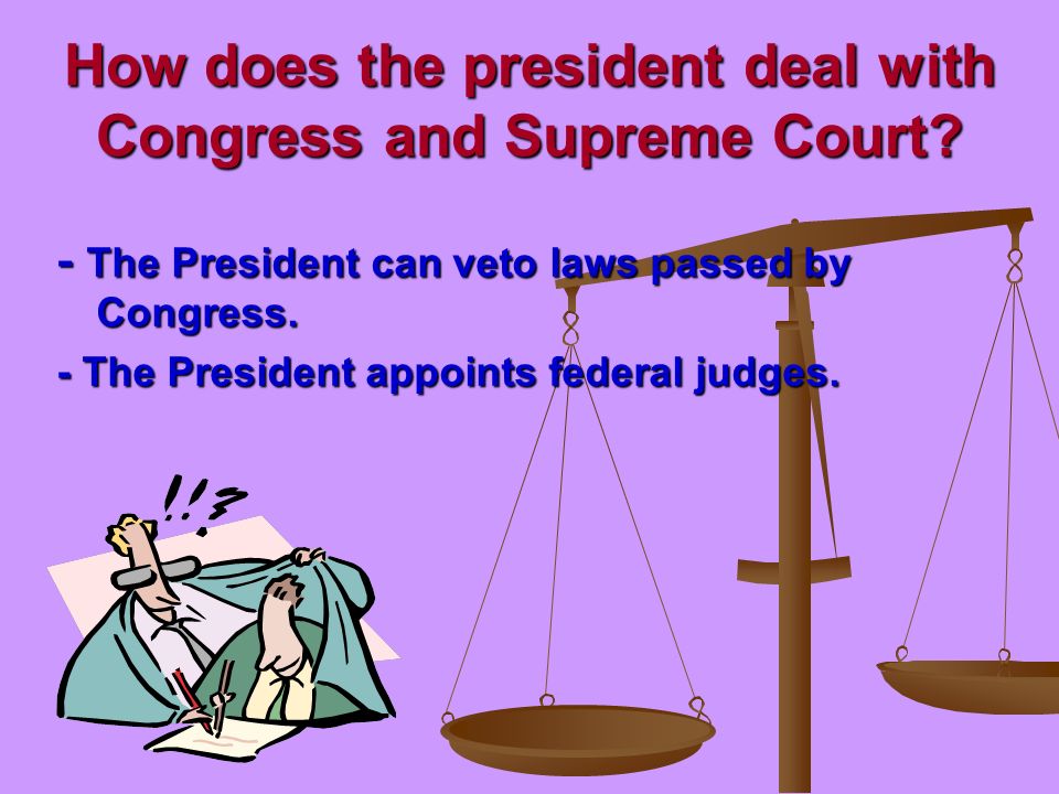 How does the president deal with Congress and Supreme Court.