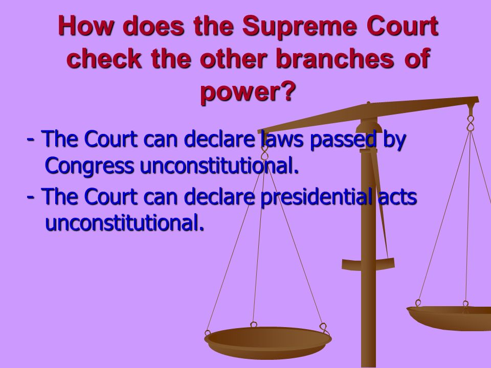 How does the Supreme Court check the other branches of power.