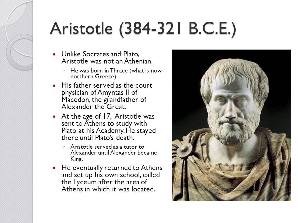 Philosophy 224 Aristotle's Vision of the Human. Aristotle ( B.C.E.) Unlike  Socrates and Plato, Aristotle was not an Athenian. ◦ He was born in. - ppt  download