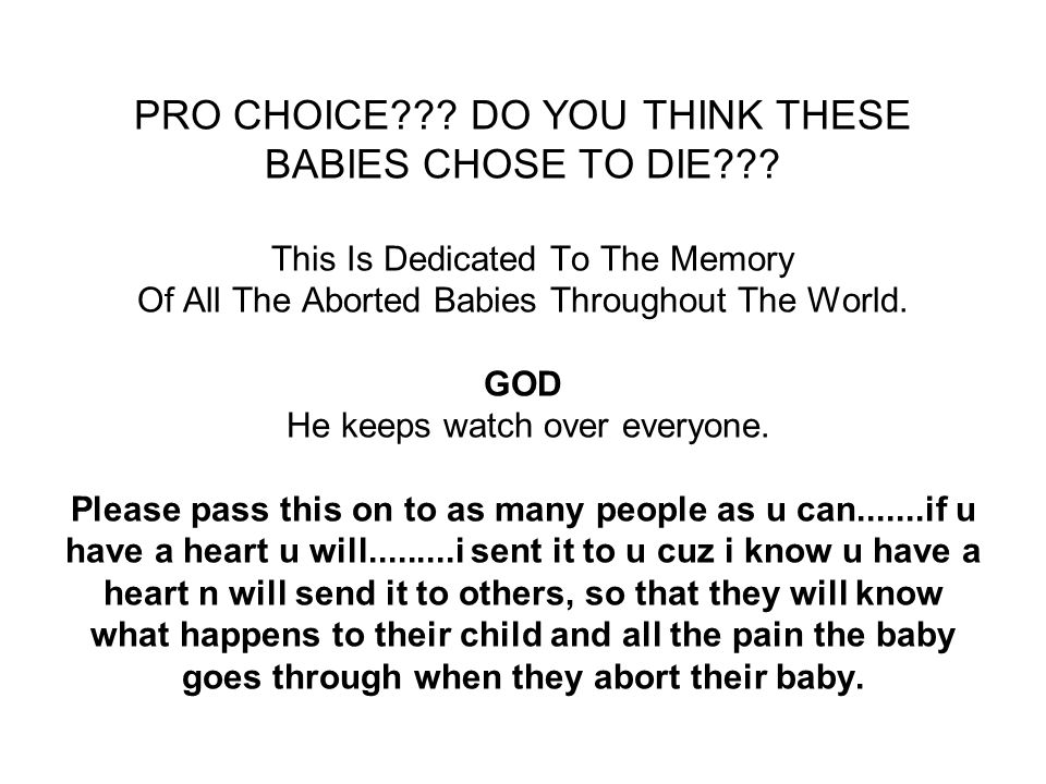 PRO CHOICE . DO YOU THINK THESE BABIES CHOSE TO DIE .