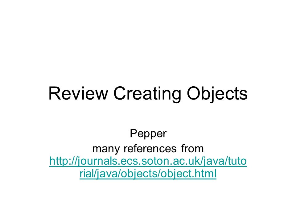 Review Creating Objects Pepper many references from rial/java/objects ...