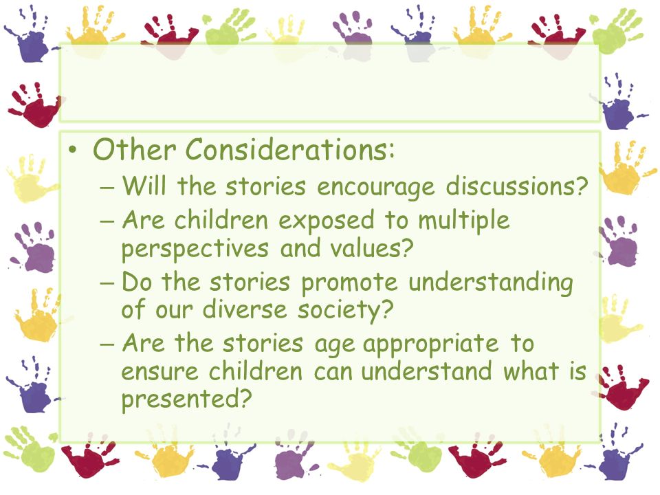 Other Considerations: – Will the stories encourage discussions.