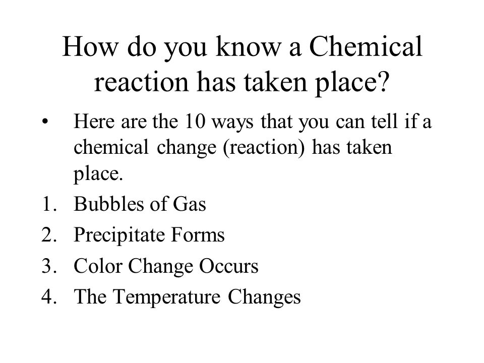 Chemical Reactions AVHS – Chemistry. How do you know a Chemical reaction has  taken place? Here are the 10 ways that you can tell if a chemical change. -  ppt download
