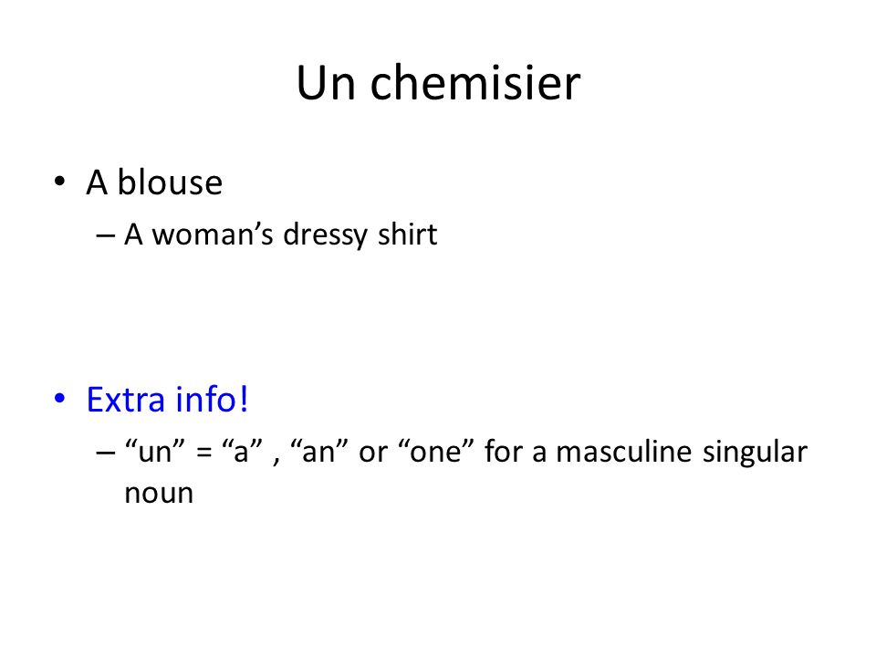 Chapter 7 Vocabulary 1 Bien Dit. Un chemisier A blouse – A woman's dressy  shirt Extra info! – “un” = “a”, “an” or “one” for a masculine singular  noun. - ppt download