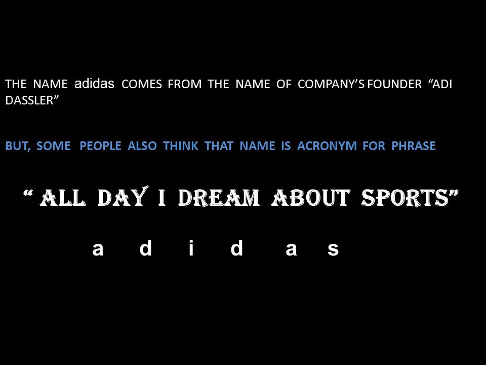 IMPOSSIBLE IS NOTHING” TAG LINE OF adidas THE NAME adidas COMES FROM THE  NAME OF COMPANY'S FOUNDER “ADI DASSLER” BUT, SOME PEOPLE ALSO THINK THAT  NAME. - ppt download