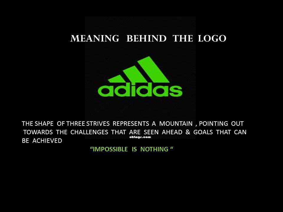 IMPOSSIBLE IS NOTHING” TAG LINE OF adidas THE NAME adidas COMES FROM THE  NAME OF COMPANY'S FOUNDER “ADI DASSLER” BUT, SOME PEOPLE ALSO THINK THAT  NAME. - ppt download