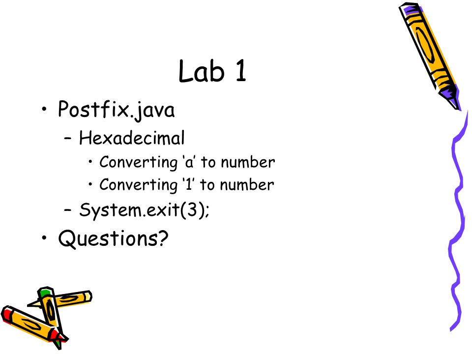 Reviewing for Exam Lecture 12. Lab 1 Postfix.java –Hexadecimal Converting  'a' to number Converting '1' to number –System.exit(3); Questions? - ppt  download