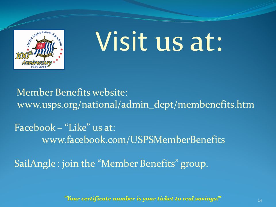 Visit us at: Your certificate number is your ticket to real savings! 14 Facebook – Like us at:   SailAngle : join the Member Benefits group.