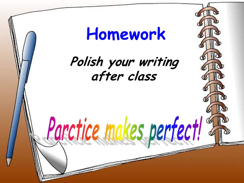 Polish your writing after class Homework