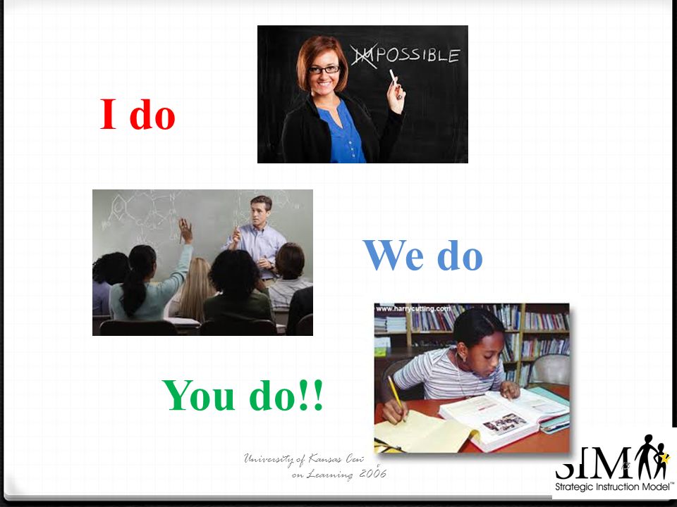 University of Kansas Center for Research on Learning I do We do You do!!