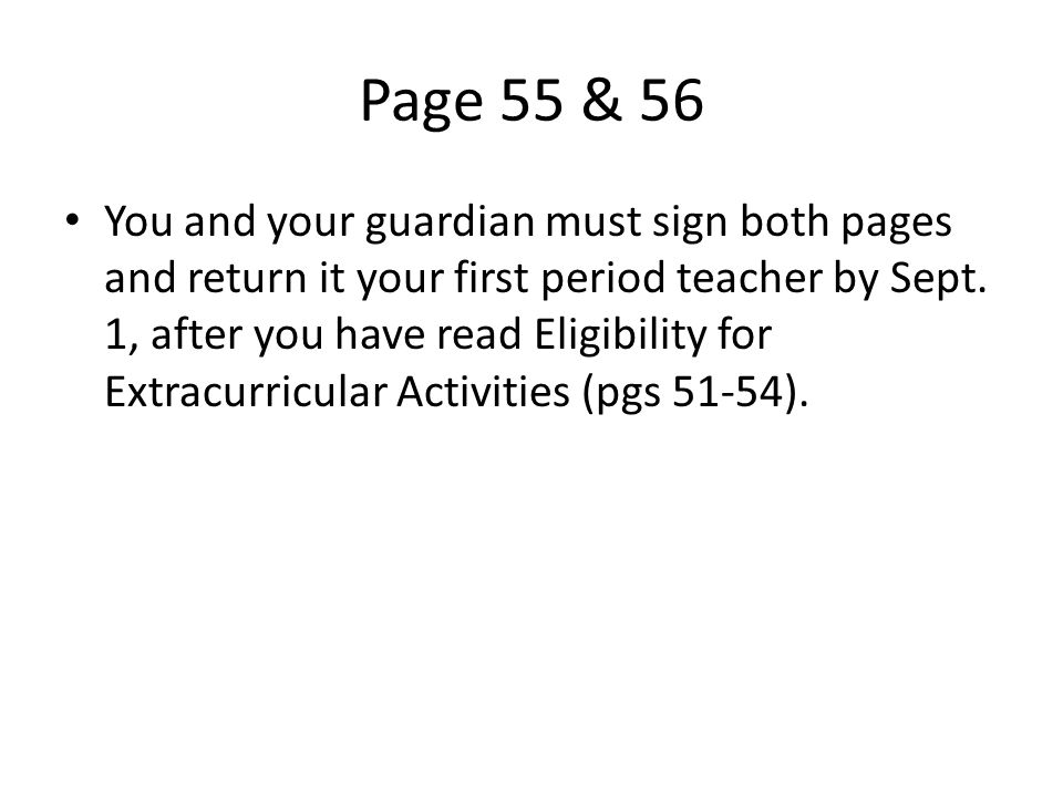 Page 55 & 56 You and your guardian must sign both pages and return it your first period teacher by Sept.