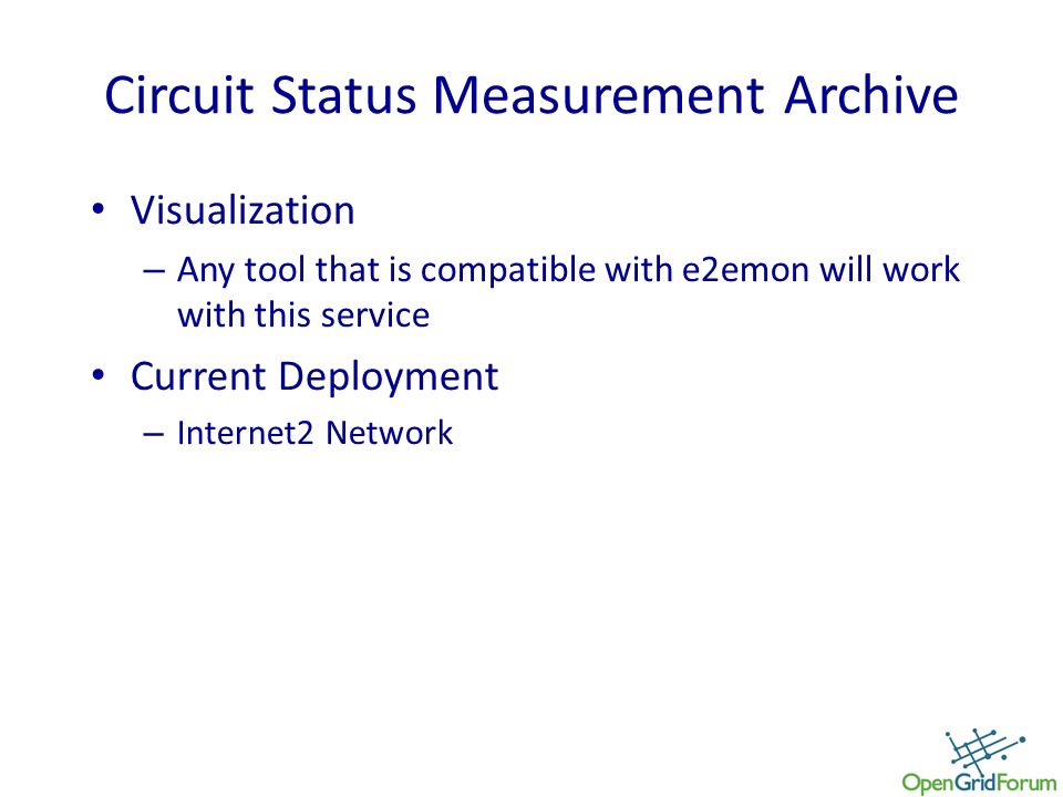 Circuit Status Measurement Archive Visualization – Any tool that is compatible with e2emon will work with this service Current Deployment – Internet2 Network