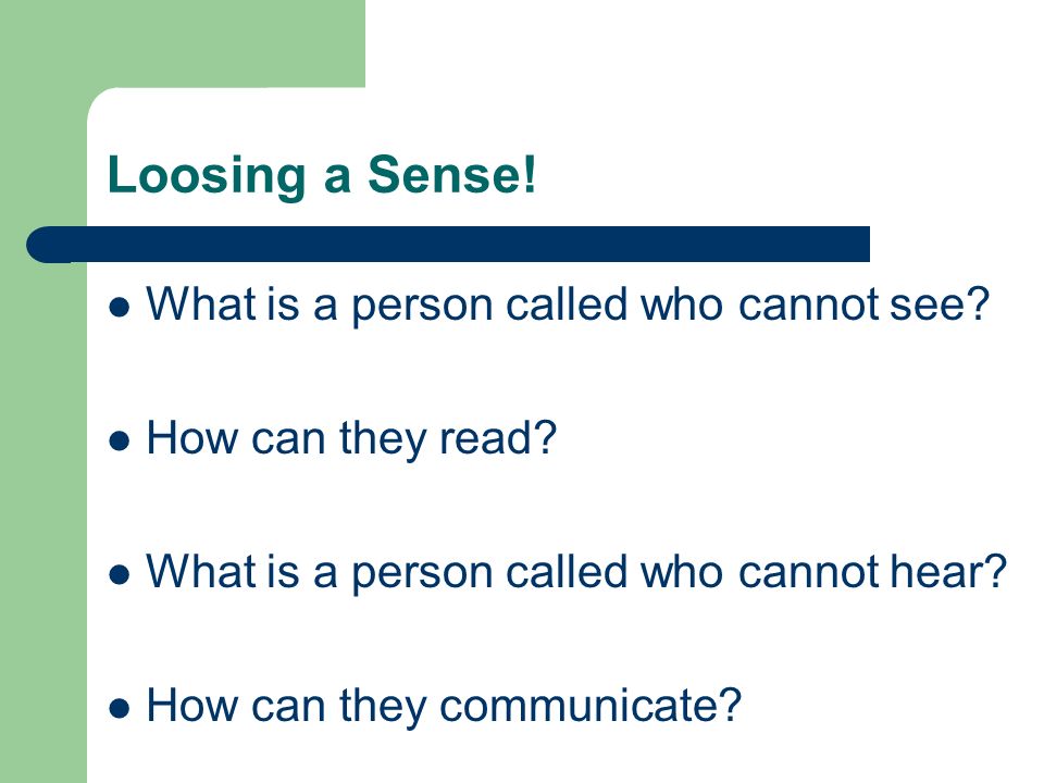 Loosing a Sense. What is a person called who cannot see.