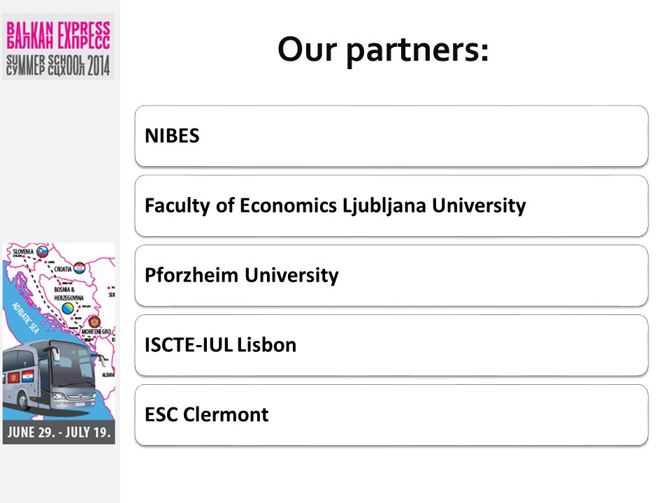 Our partners: NIBESFaculty of Economics Ljubljana UniversityPforzheim UniversityISCTE-IUL LisbonESC Clermont