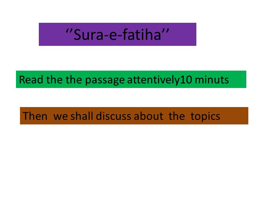 ‘’Sura-e-fatiha’’ Read the the passage attentively10 minuts Then we shall discuss about the topics